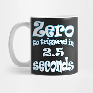 Zero To Triggered 2.5 Seconds Mug